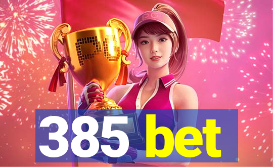 385 bet