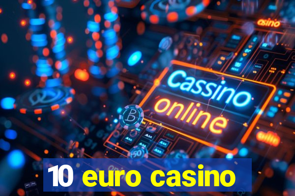 10 euro casino