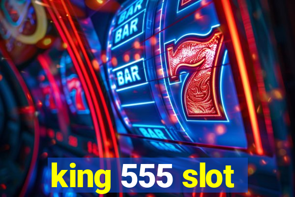 king 555 slot