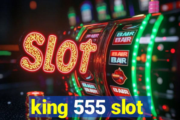 king 555 slot