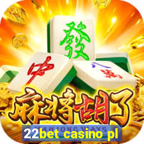 22bet casino pl