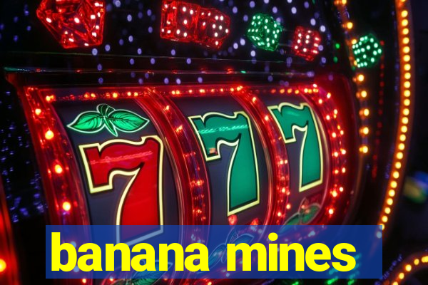 banana mines