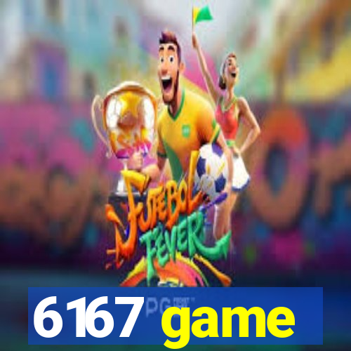 6167 game