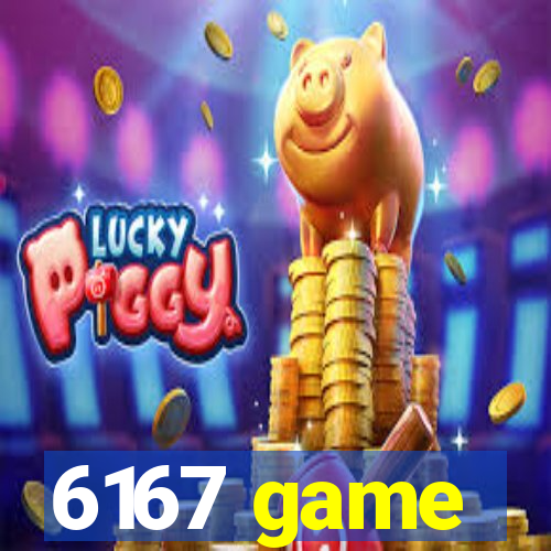 6167 game