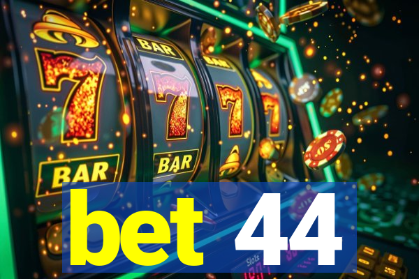 bet 44