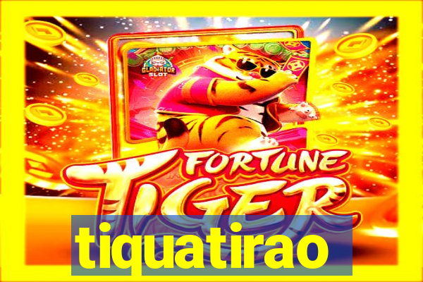 tiquatirao