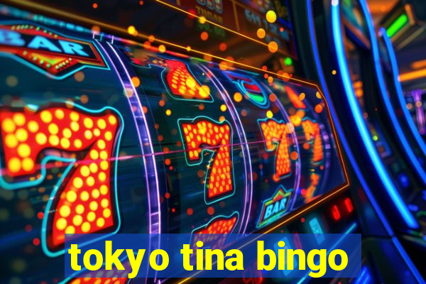 tokyo tina bingo