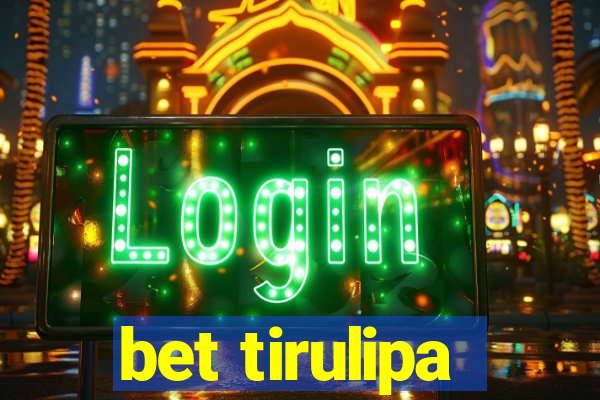 bet tirulipa