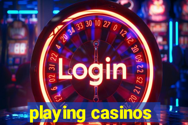 playing casinos