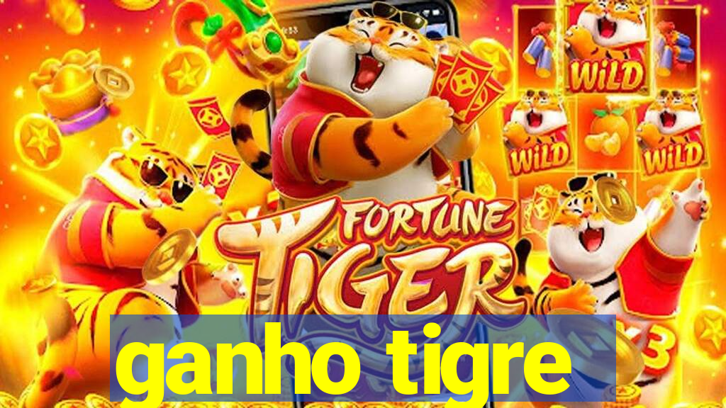 ganho tigre