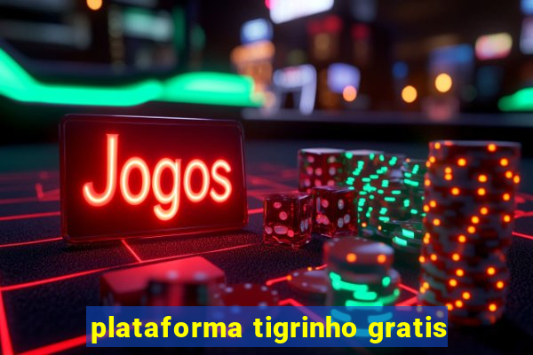 plataforma tigrinho gratis