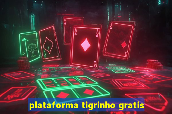 plataforma tigrinho gratis