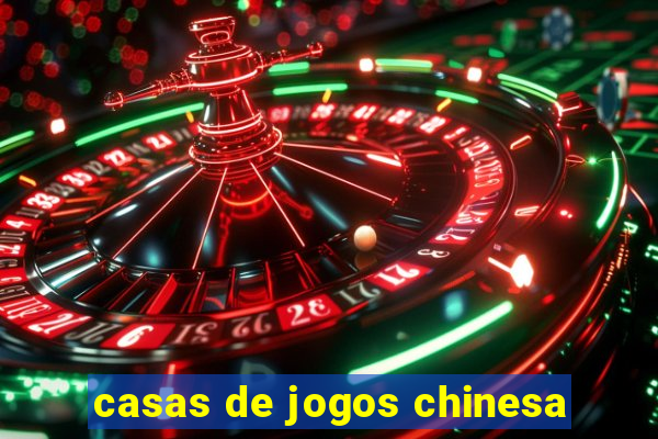 casas de jogos chinesa