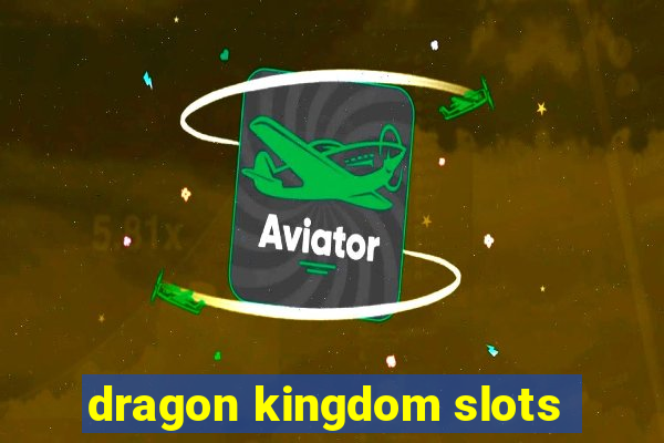 dragon kingdom slots