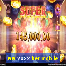 ww 2022 bet mobile