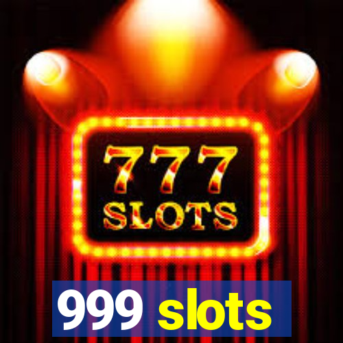 999 slots