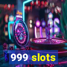 999 slots