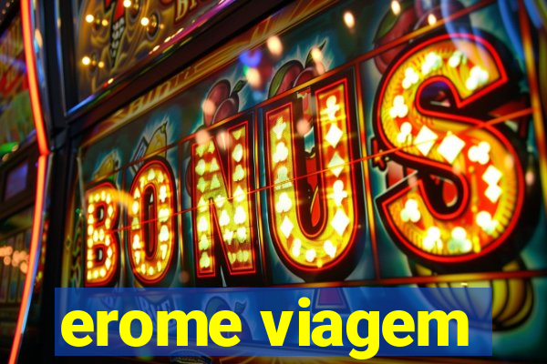 erome viagem