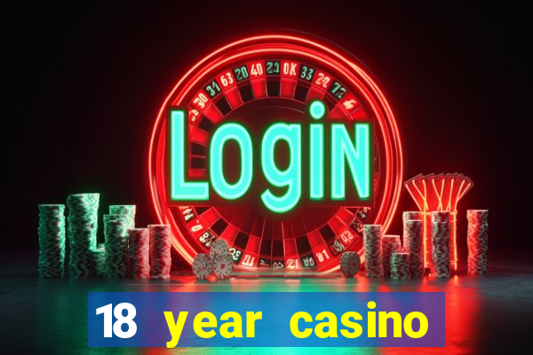 18 year casino near me