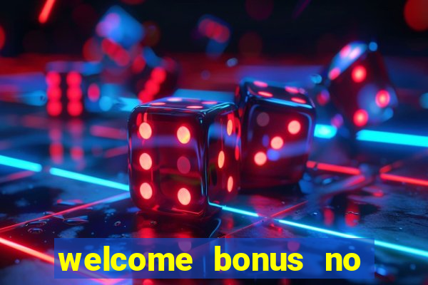 welcome bonus no deposit casino