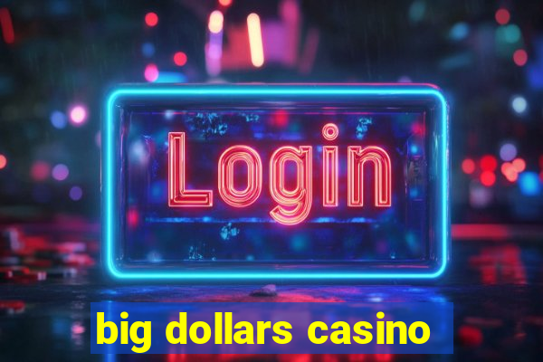 big dollars casino