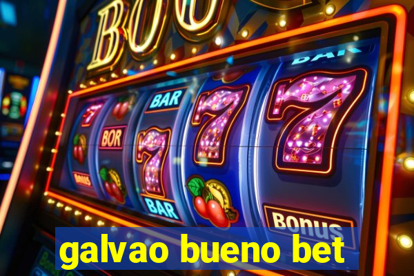 galvao bueno bet