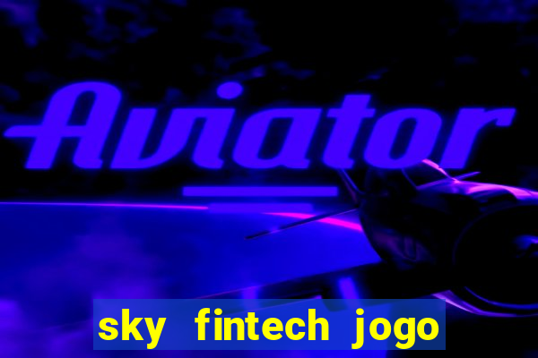 sky fintech jogo do tigre