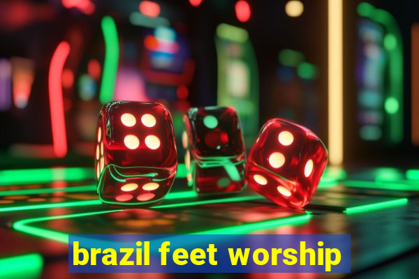 brazil feet worship