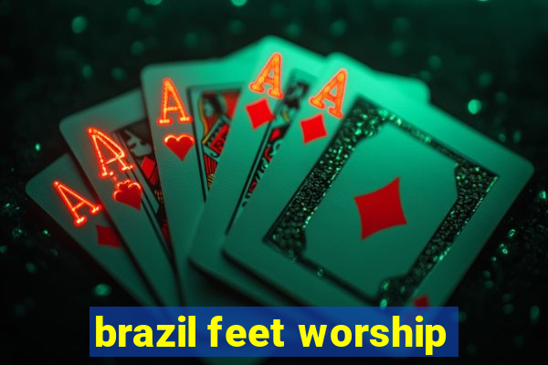 brazil feet worship