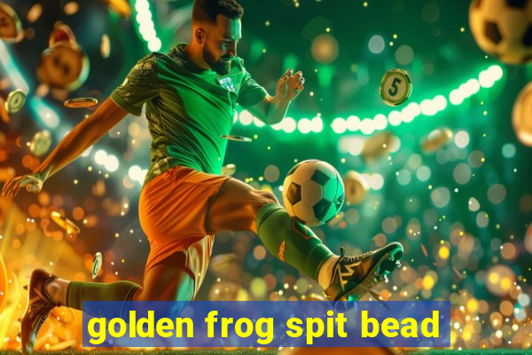 golden frog spit bead