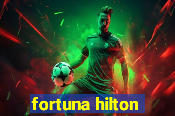 fortuna hilton