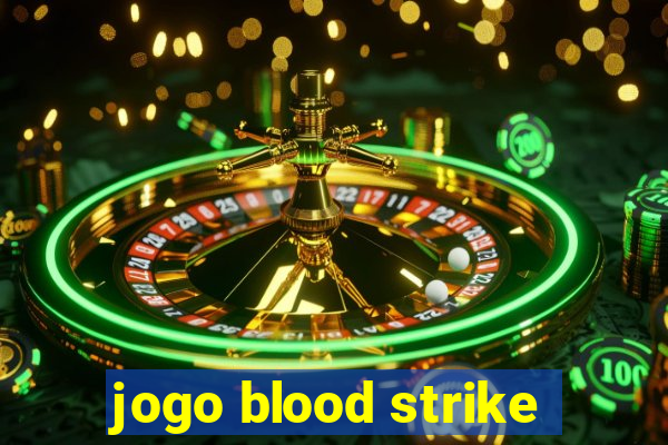 jogo blood strike