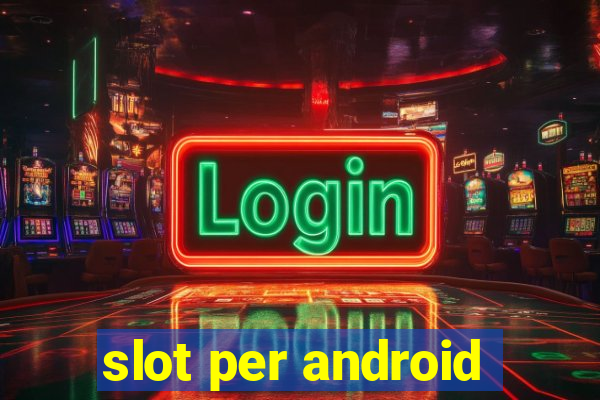 slot per android