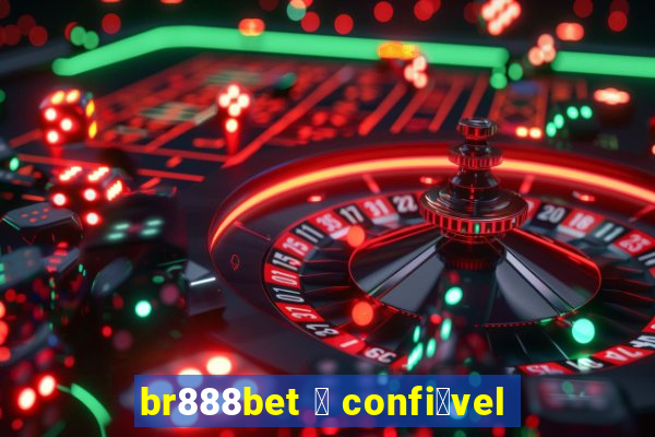 br888bet 茅 confi谩vel