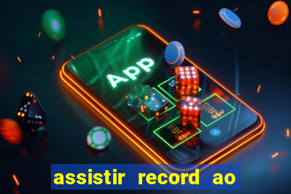 assistir record ao vivo bahia