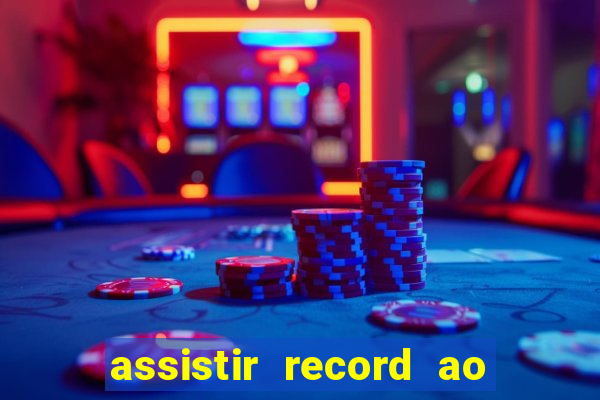 assistir record ao vivo bahia