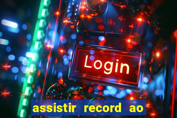 assistir record ao vivo bahia