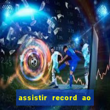 assistir record ao vivo bahia