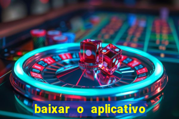 baixar o aplicativo da bet