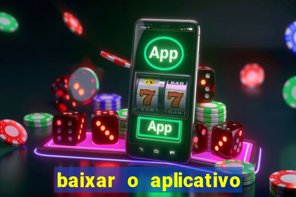 baixar o aplicativo da bet