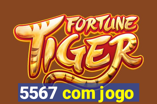 5567 com jogo