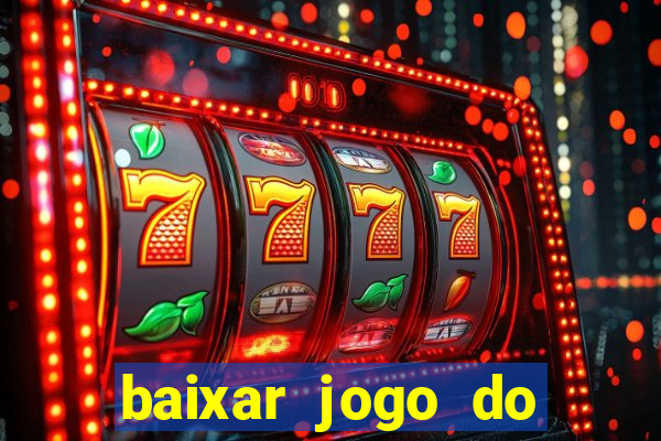 baixar jogo do tigrinho que ganha dinheiro