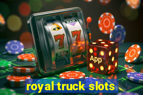 royal truck slots