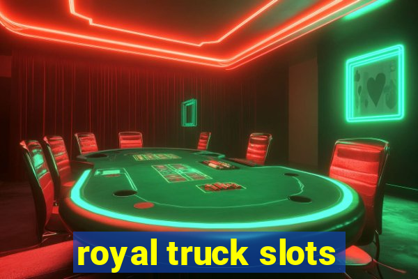 royal truck slots