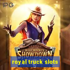 royal truck slots