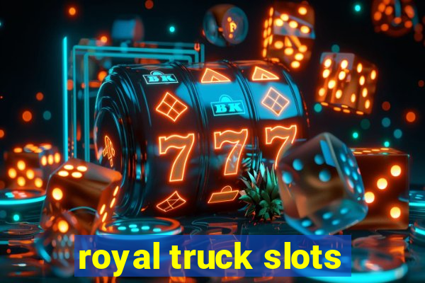 royal truck slots