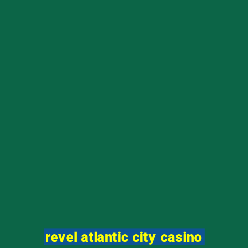 revel atlantic city casino