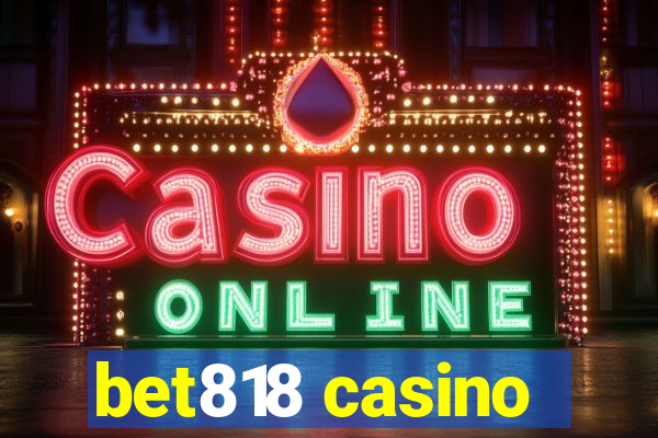 bet818 casino