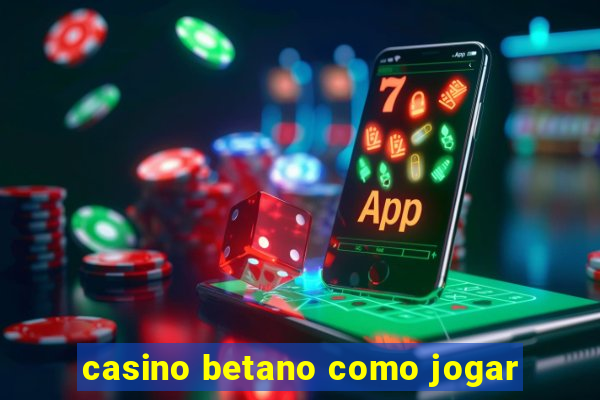 casino betano como jogar