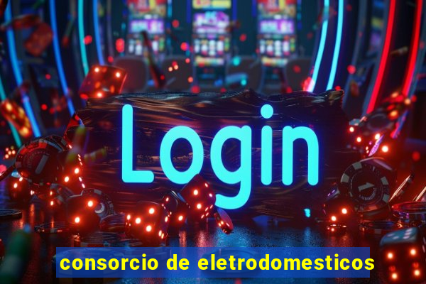 consorcio de eletrodomesticos